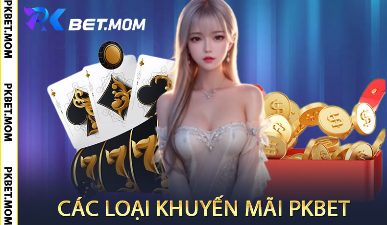 Các Loại Khuyến Mãi PKbet