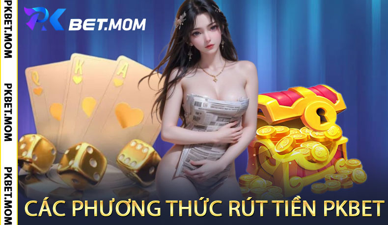 Các Phương Thức Rút Tiền PKbet