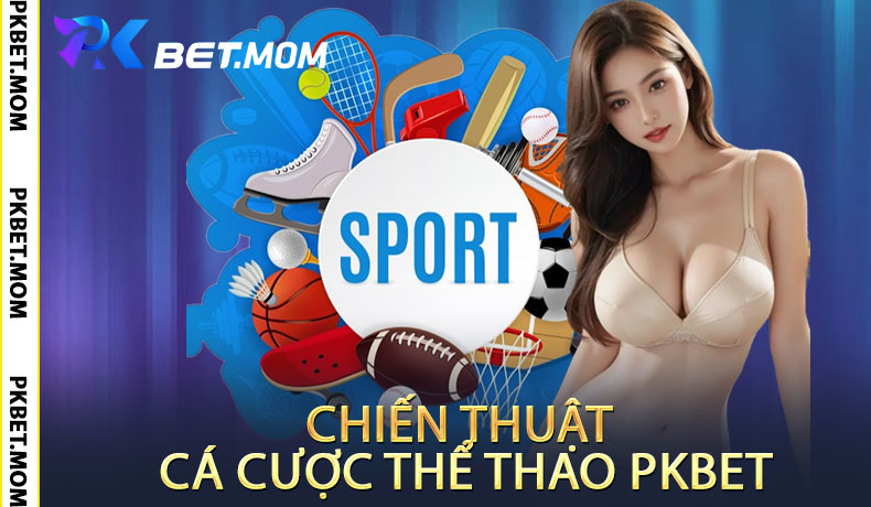 Chiến Thuật Cá Cược Thể Thao PKbet
