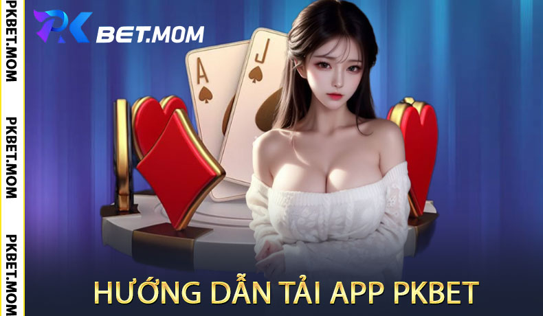 Hướng Dẫn Tải App PKbet